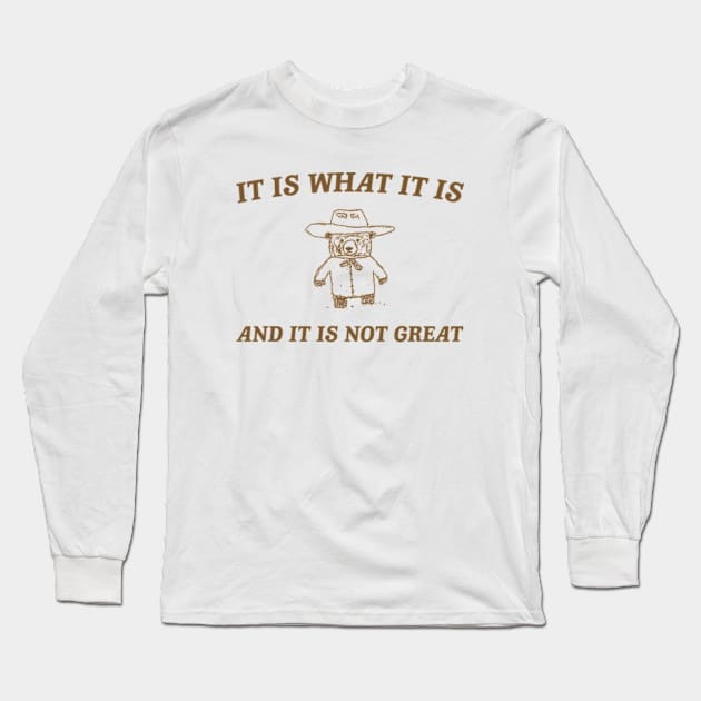 It is what it is and it ain't great Unisex Long Sleeve T-Shirt by Y2KERA